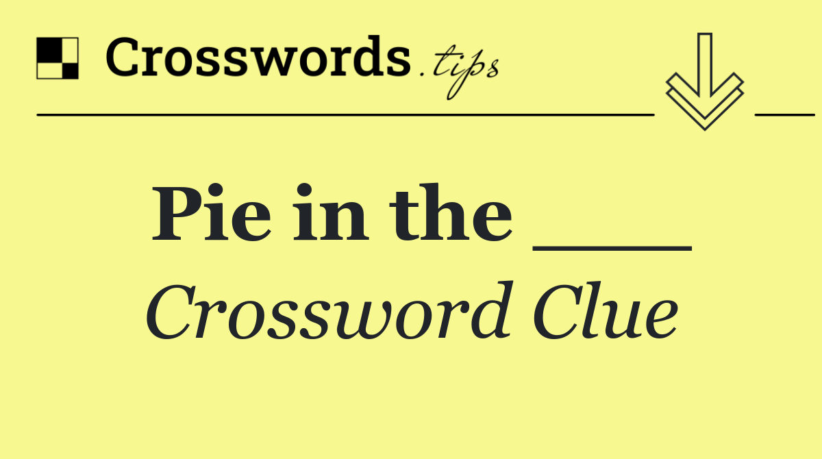 Pie in the ___