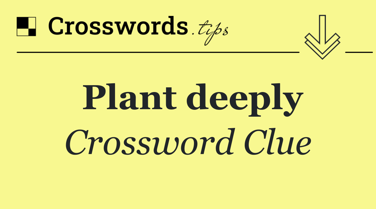 Plant deeply