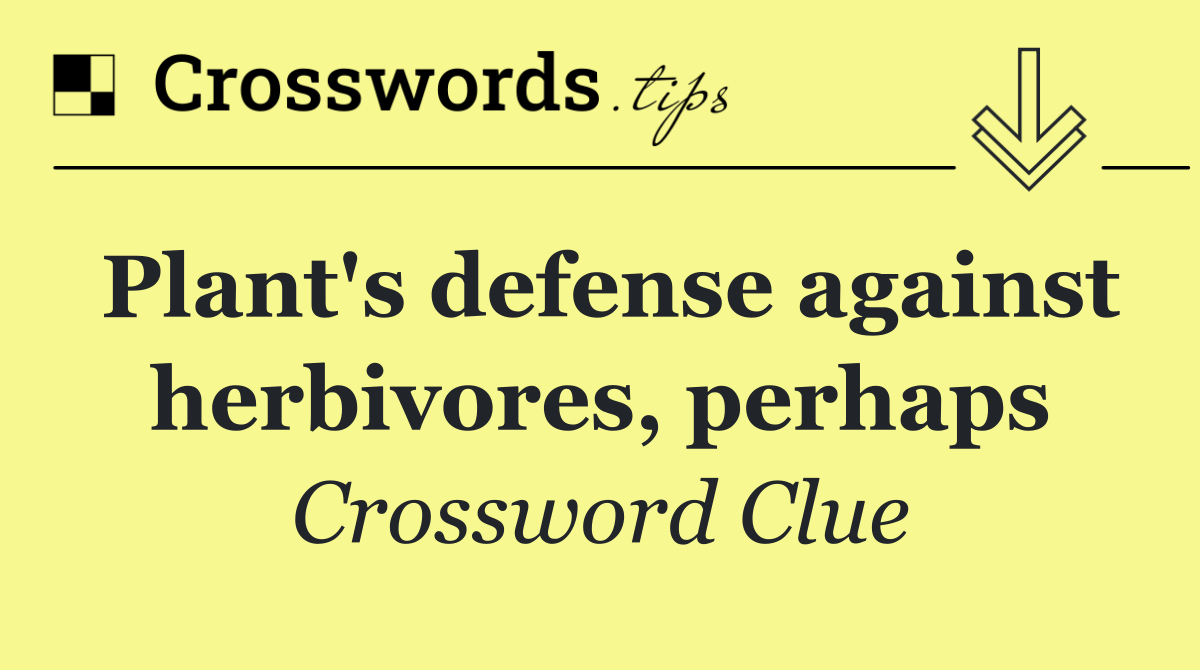 Plant's defense against herbivores, perhaps
