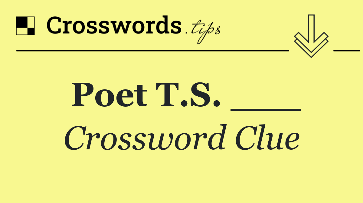 Poet T.S. ___