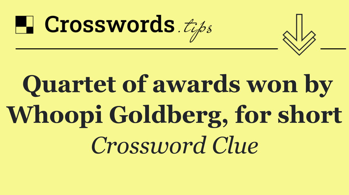 Quartet of awards won by Whoopi Goldberg, for short