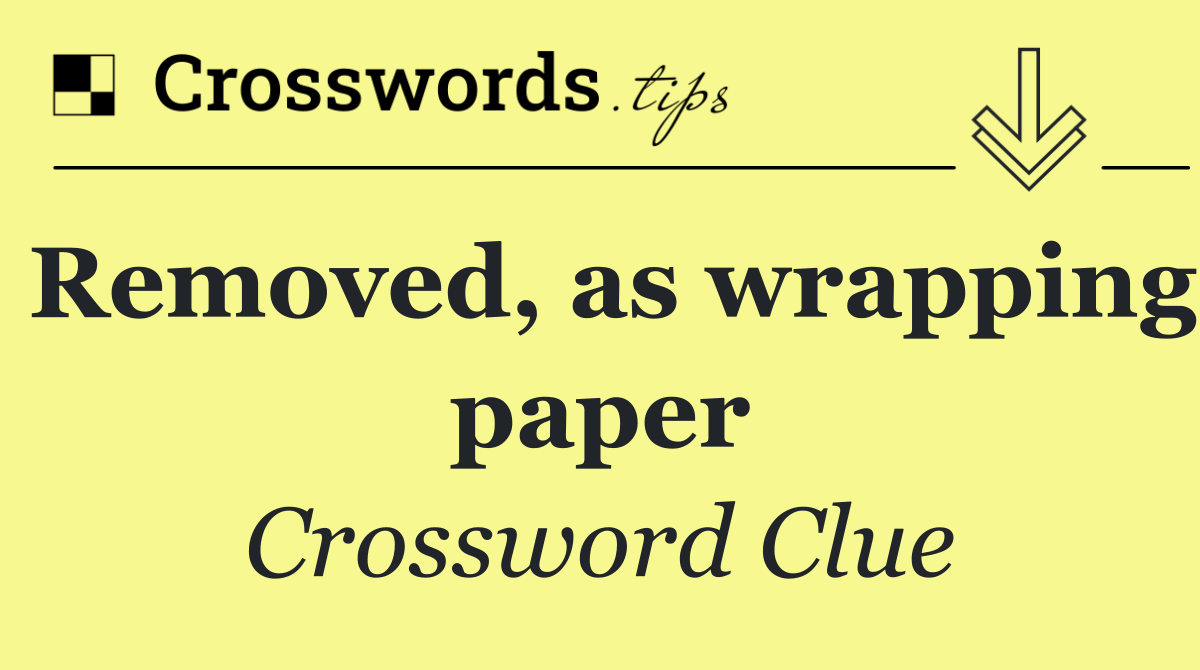 Removed, as wrapping paper