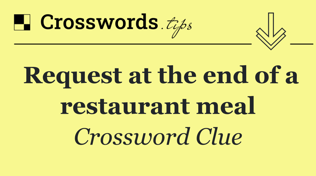 Request at the end of a restaurant meal
