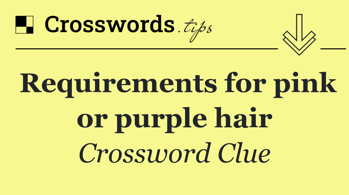 Requirements for pink or purple hair