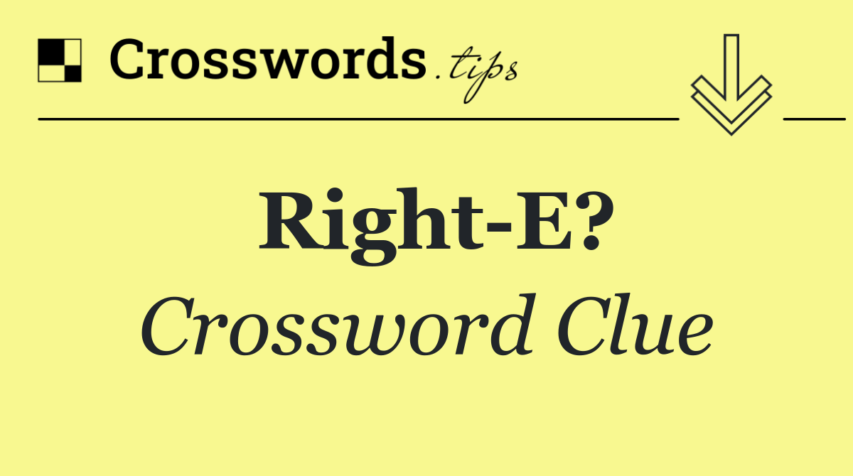 Right E?