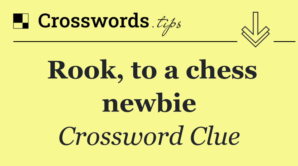 Rook, to a chess newbie