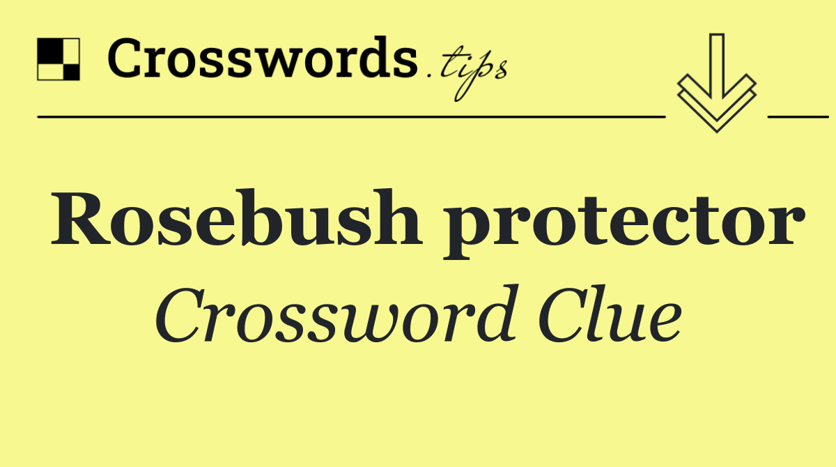 Rosebush protector