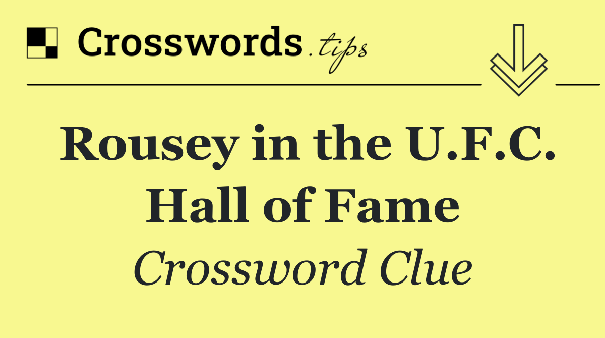 Rousey in the U.F.C. Hall of Fame