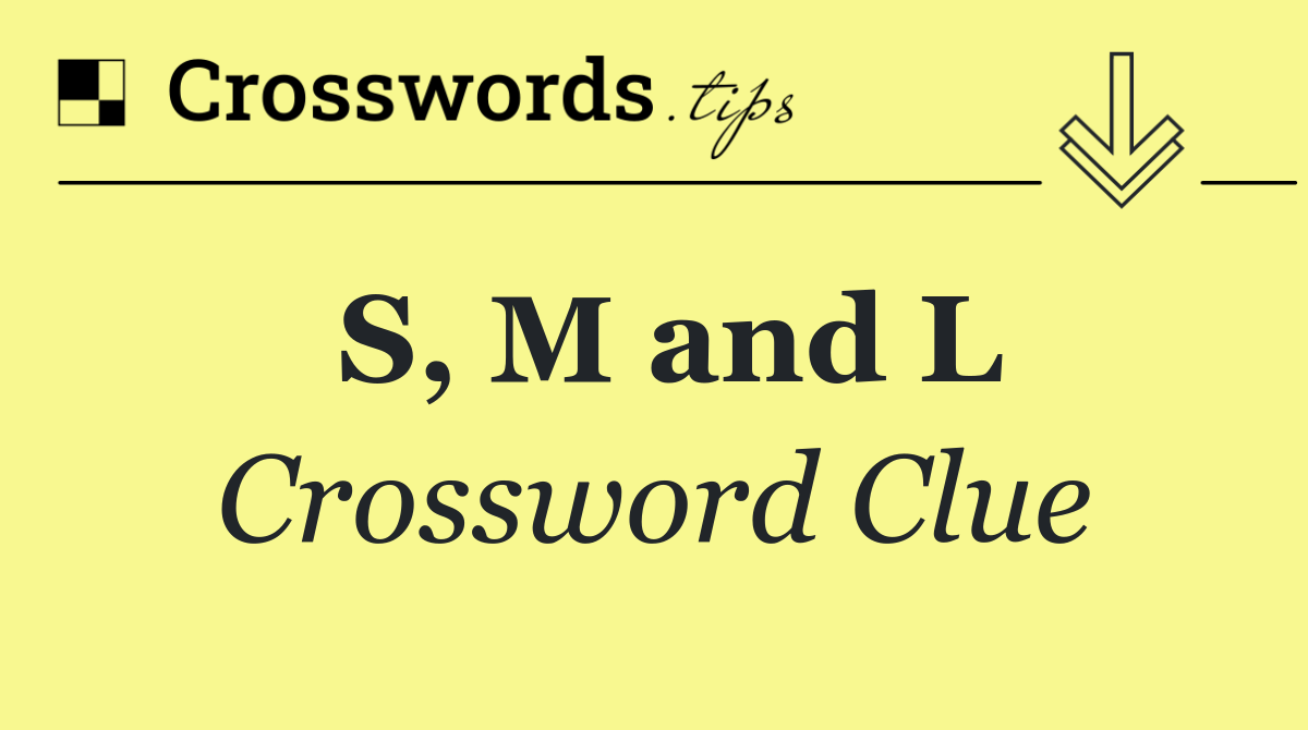 S, M and L