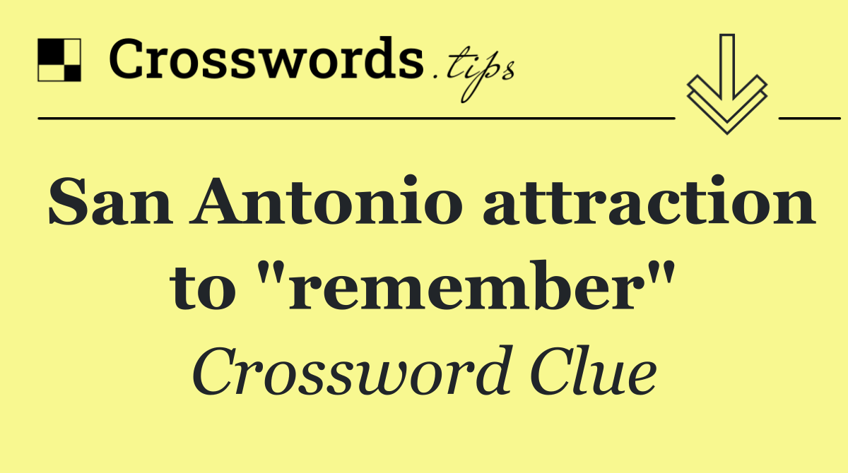 San Antonio attraction to "remember"
