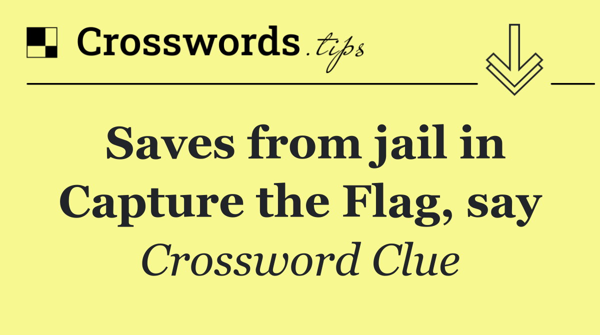 Saves from jail in Capture the Flag, say
