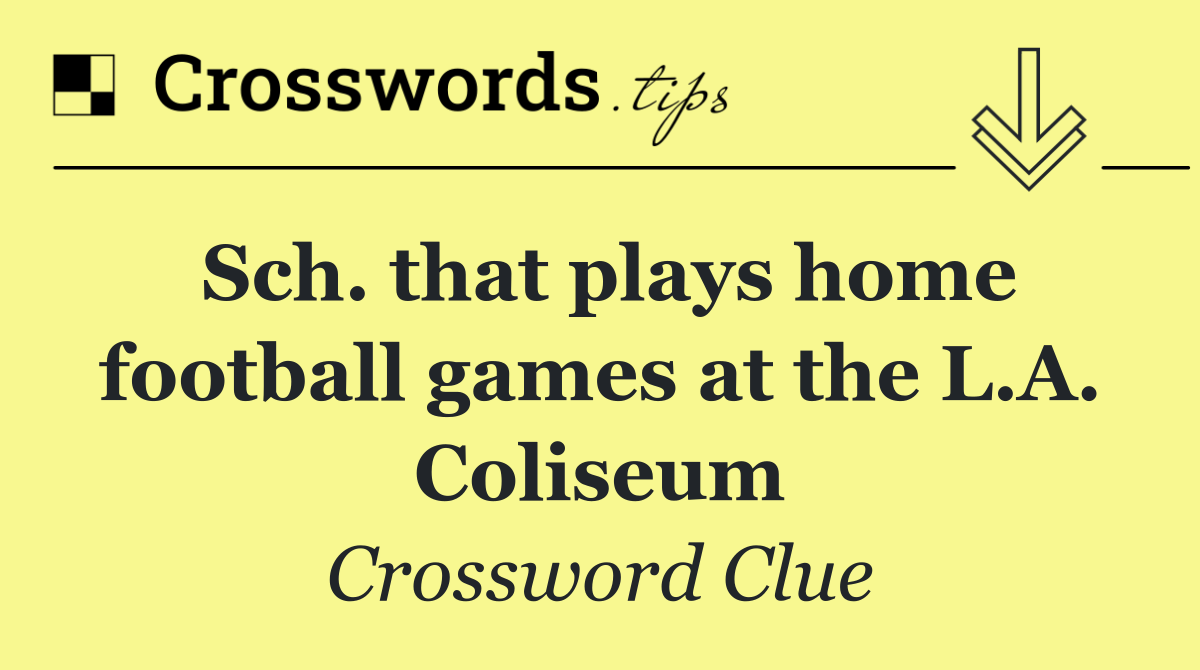 Sch. that plays home football games at the L.A. Coliseum