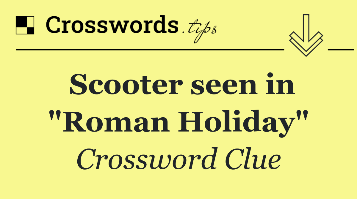Scooter seen in "Roman Holiday"