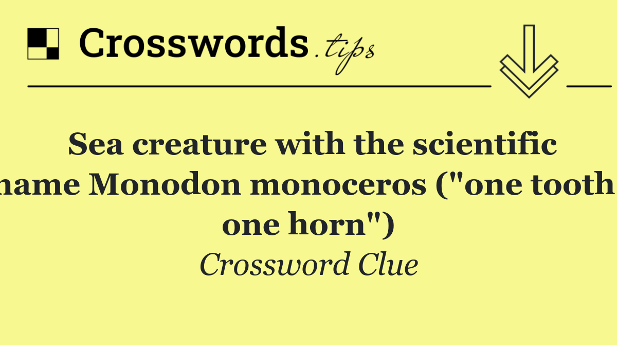 Sea creature with the scientific name Monodon monoceros ("one tooth, one horn")