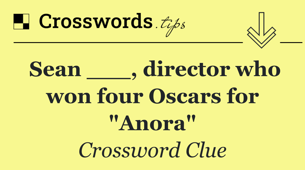 Sean ___, director who won four Oscars for "Anora"