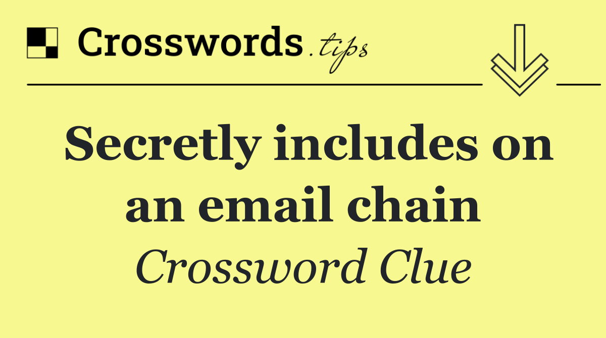 Secretly includes on an email chain