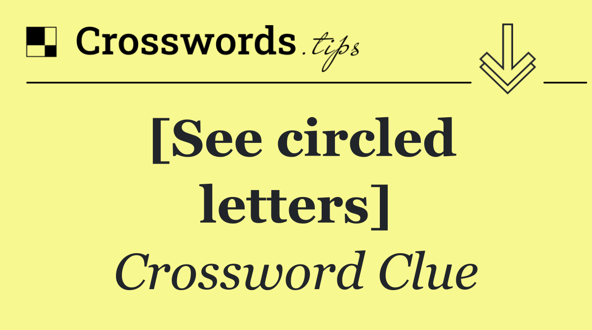 [See circled letters]
