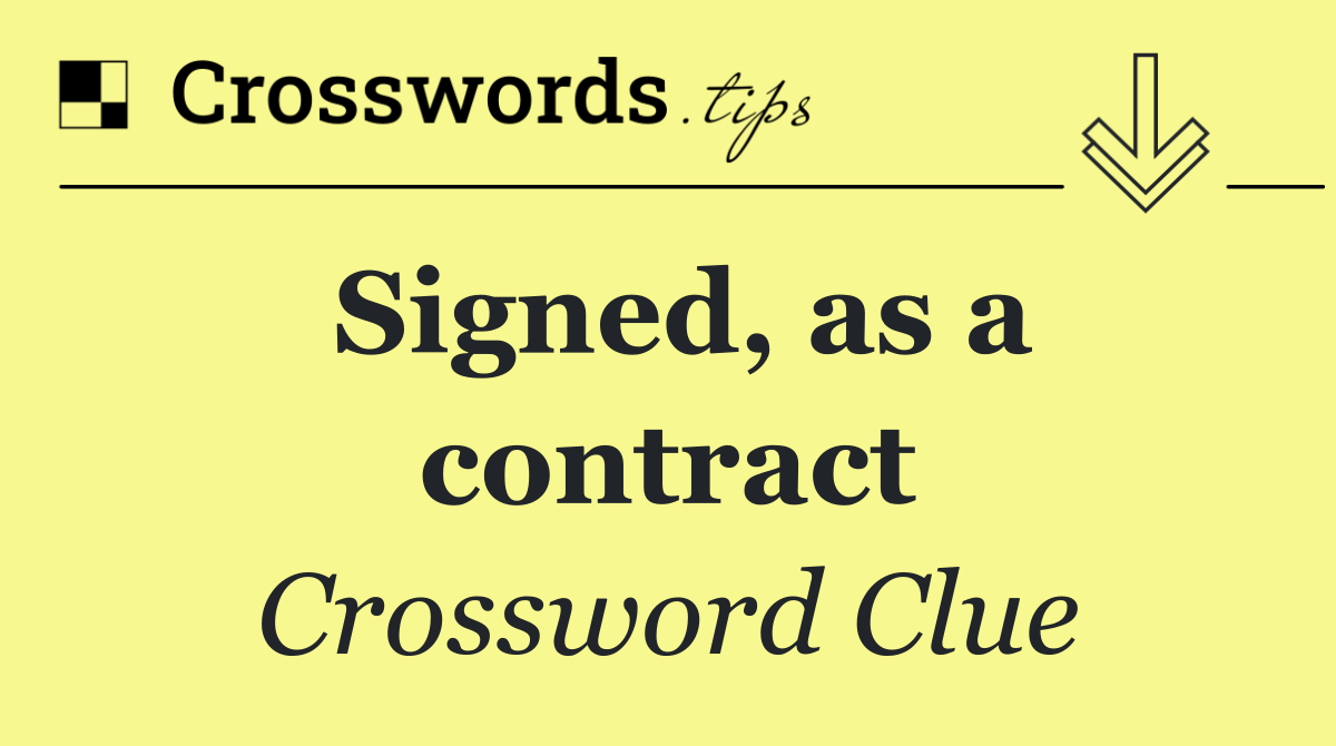 Signed, as a contract