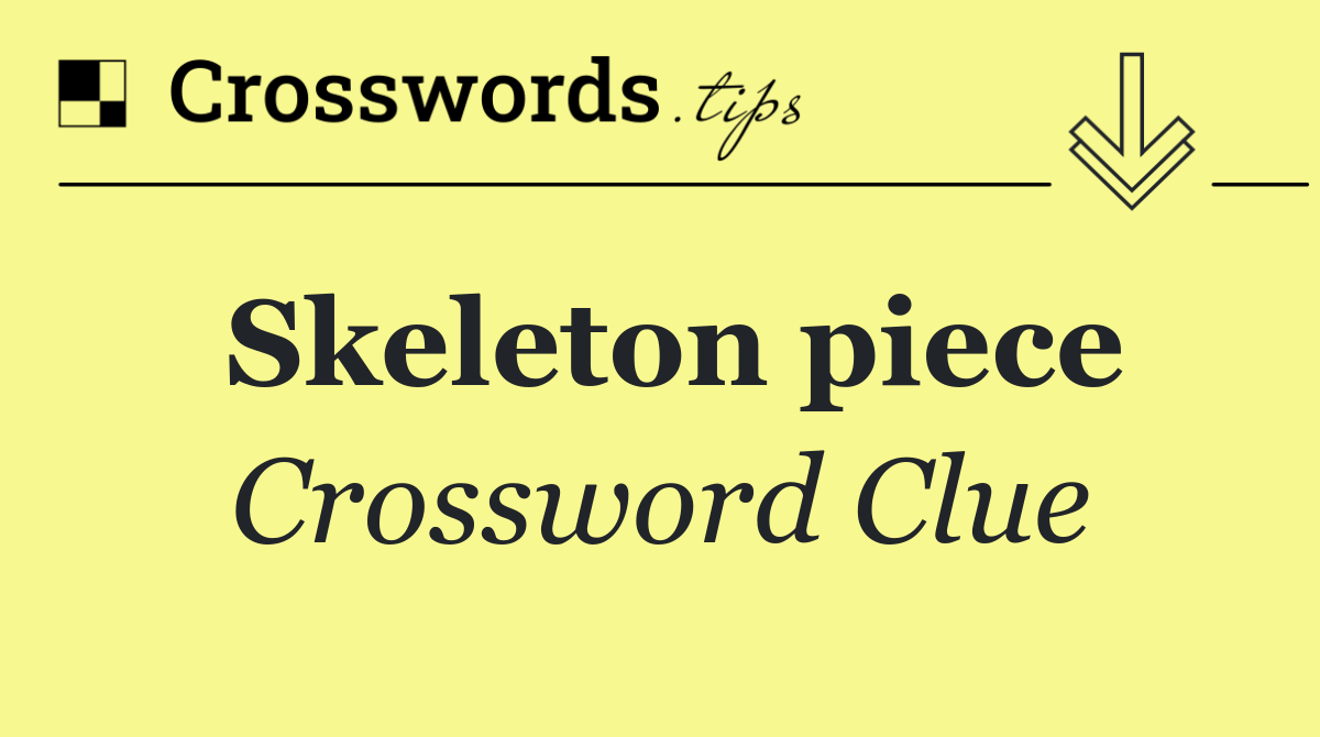 Skeleton piece