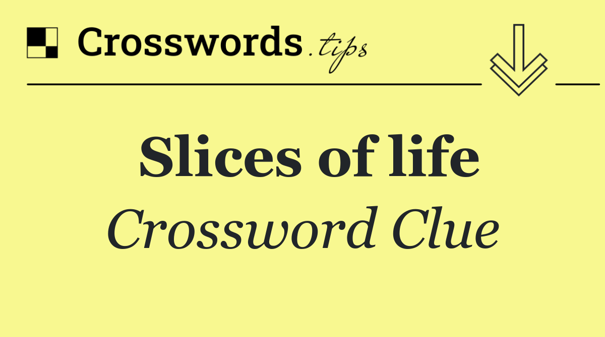 Slices of life