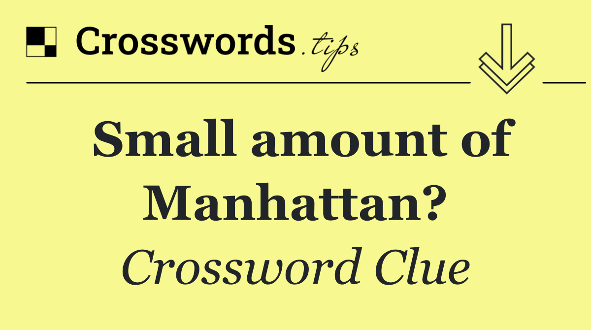 Small amount of Manhattan?