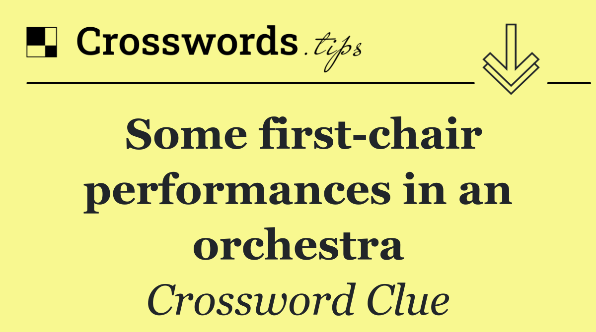 Some first chair performances in an orchestra