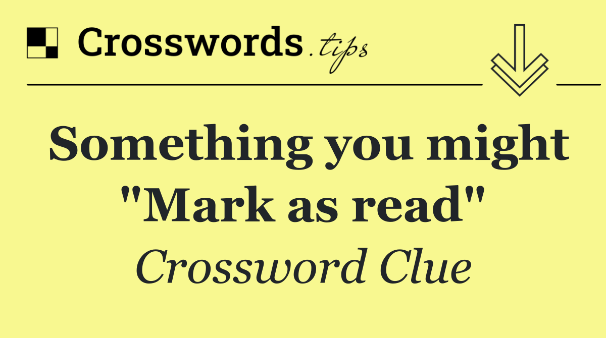 Something you might "Mark as read"