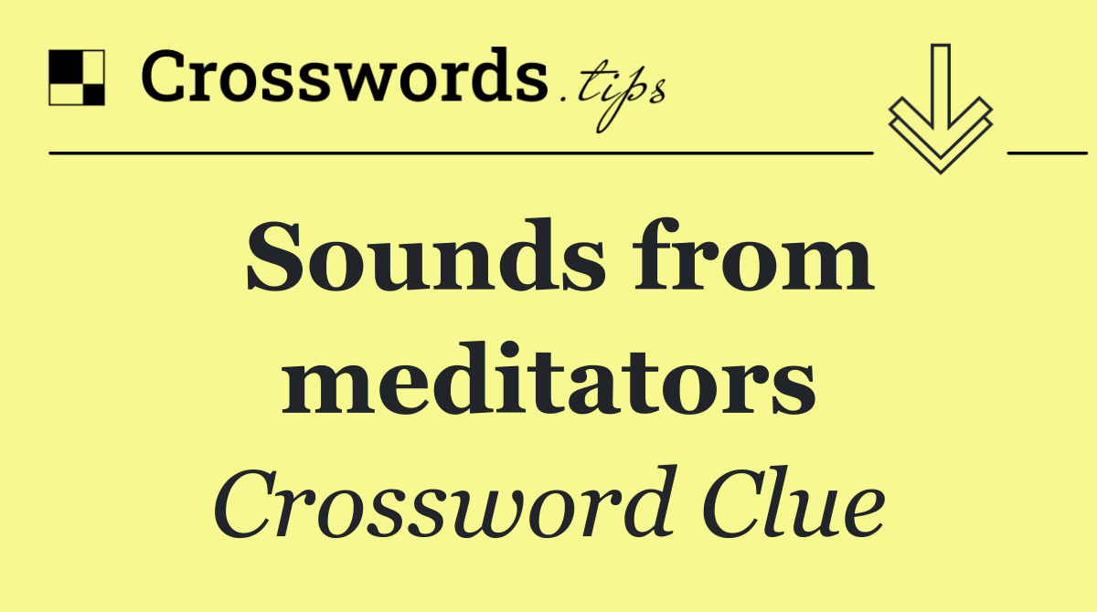 Sounds from meditators