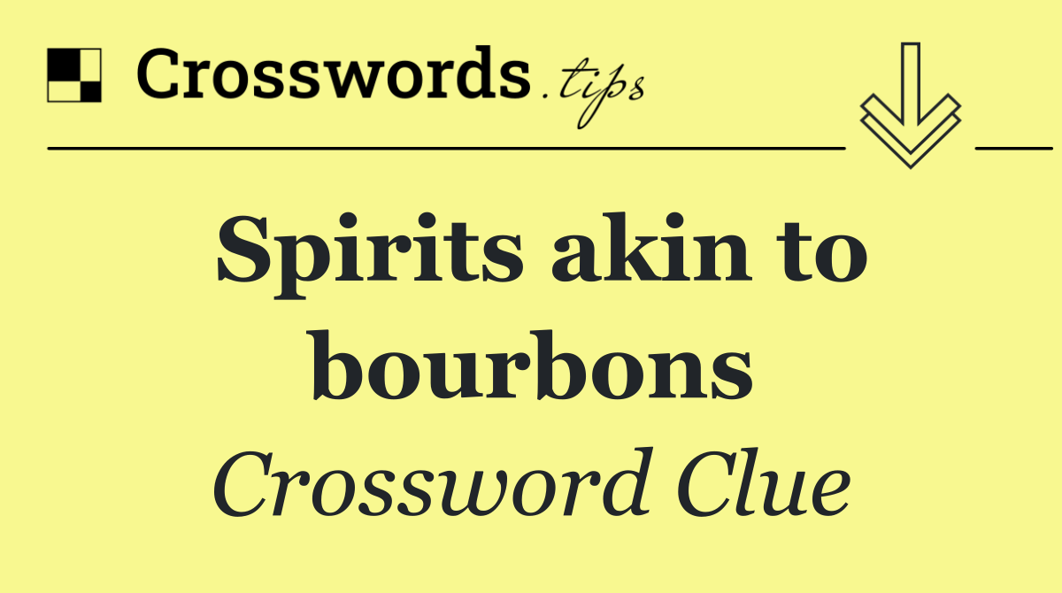 Spirits akin to bourbons