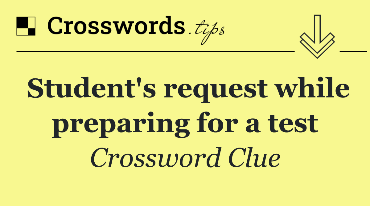 Student's request while preparing for a test