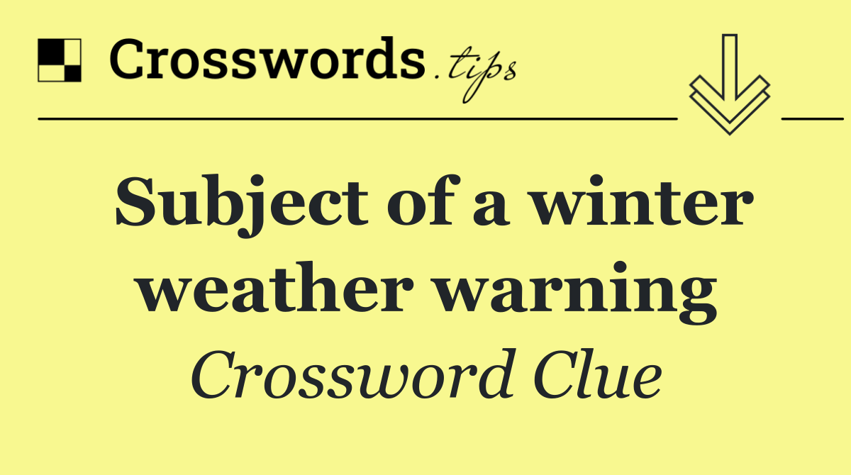 Subject of a winter weather warning