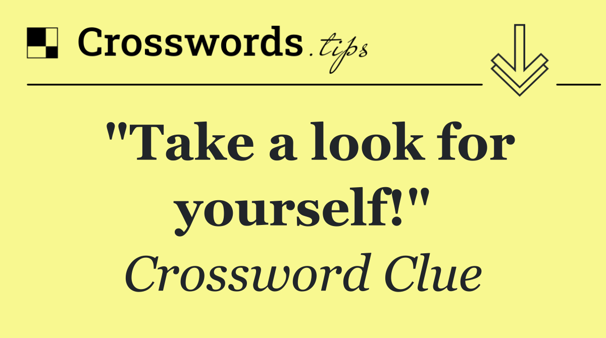 "Take a look for yourself!"