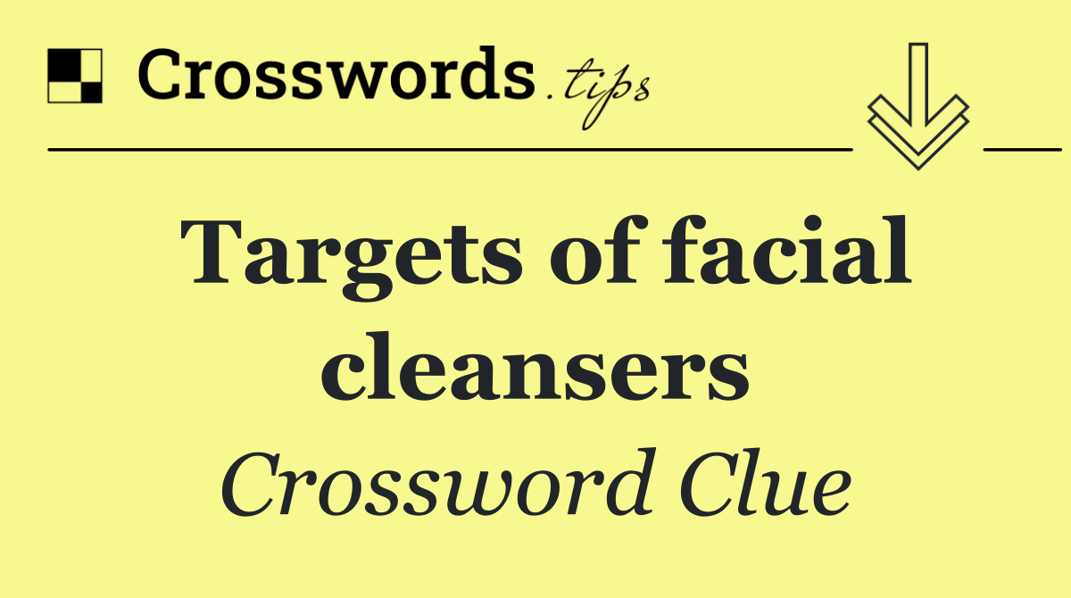 Targets of facial cleansers