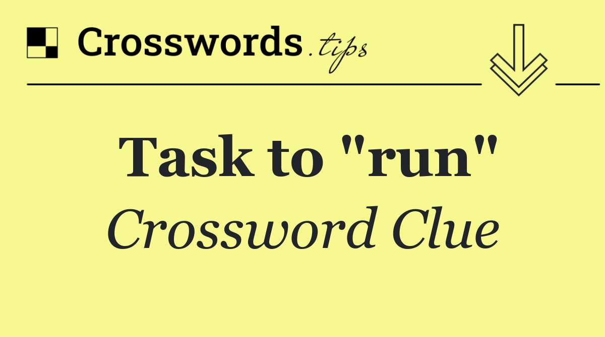Task to "run"