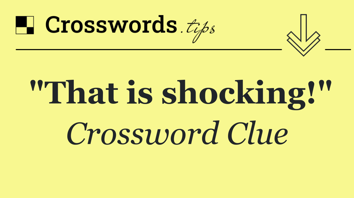 "That is shocking!"