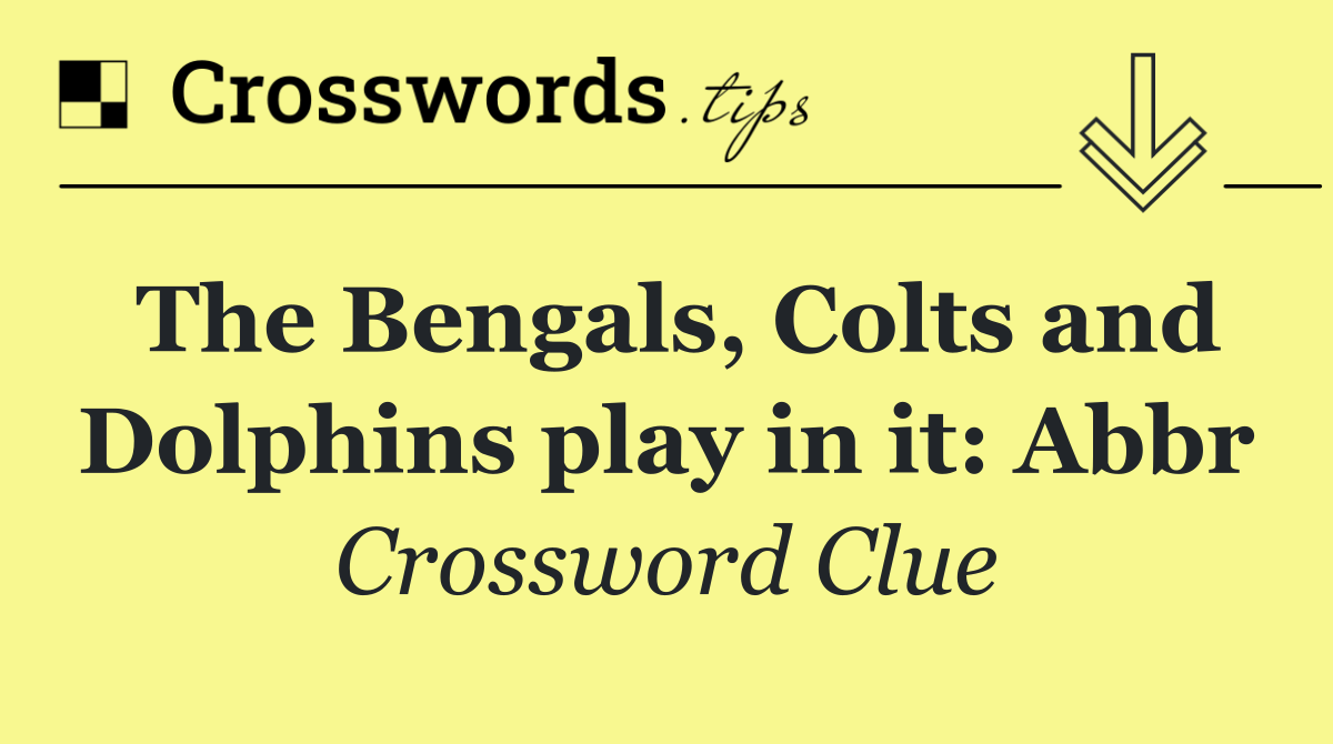 The Bengals, Colts and Dolphins play in it: Abbr