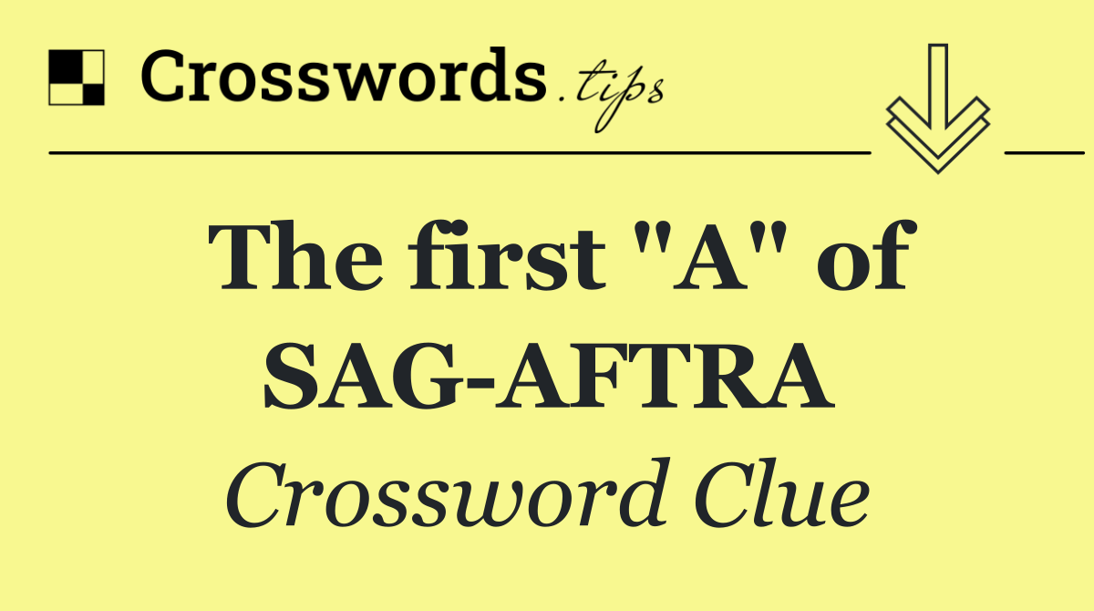 The first "A" of SAG AFTRA