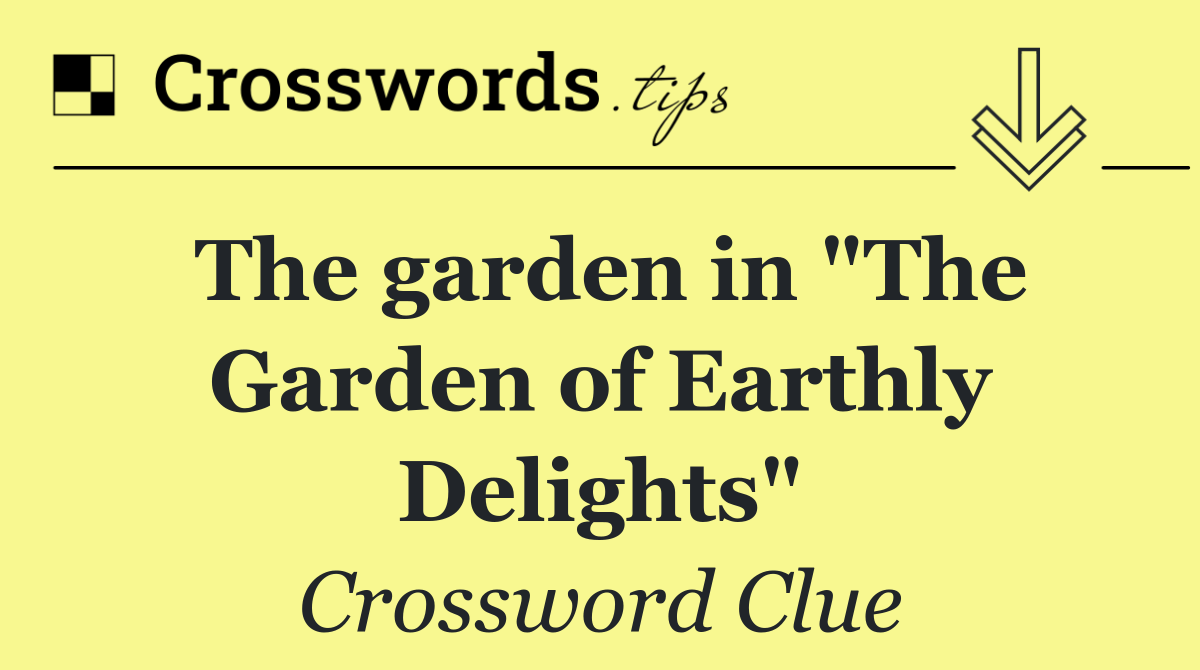 The garden in "The Garden of Earthly Delights"