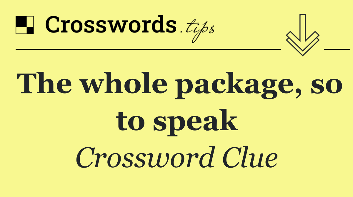 The whole package, so to speak