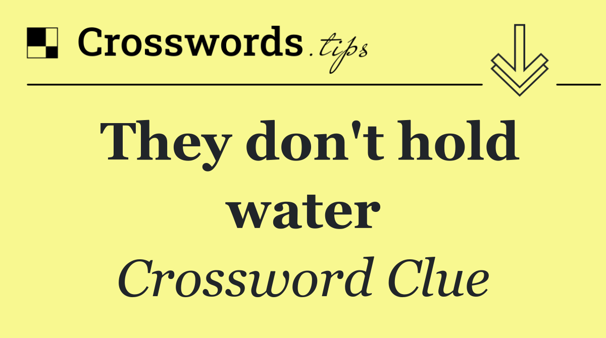 They don't hold water