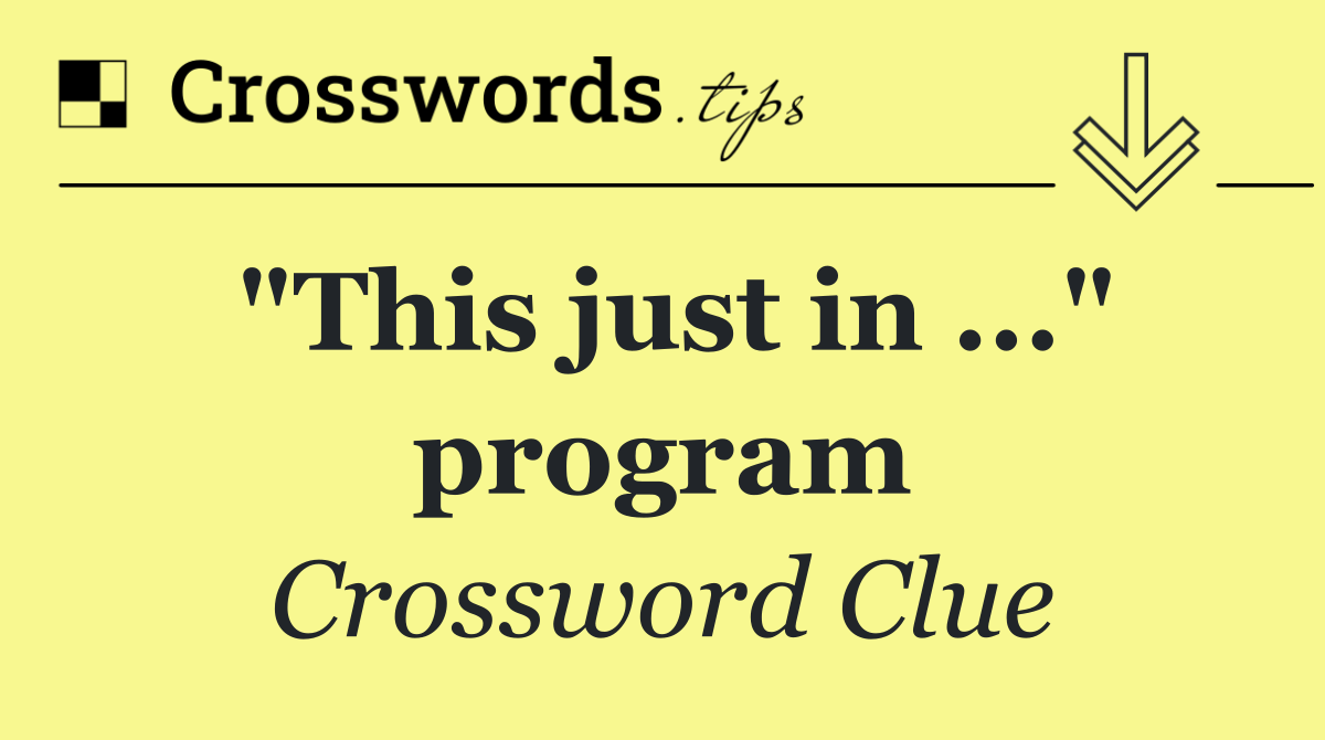 "This just in ..." program