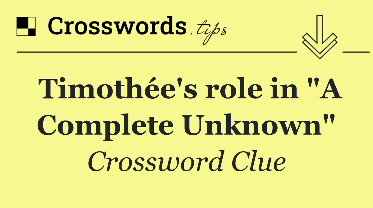 Timothée's role in "A Complete Unknown"