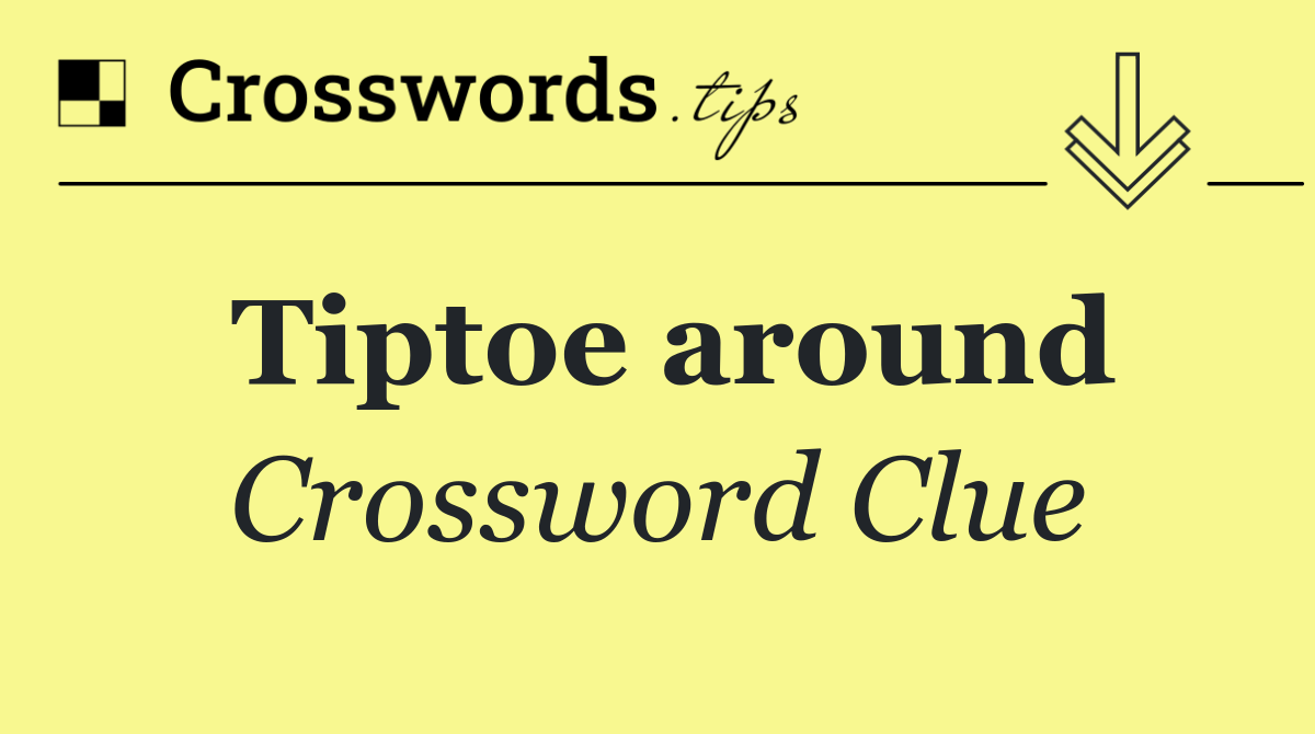 Tiptoe around
