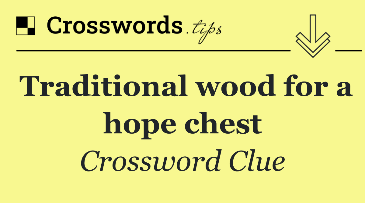 Traditional wood for a hope chest