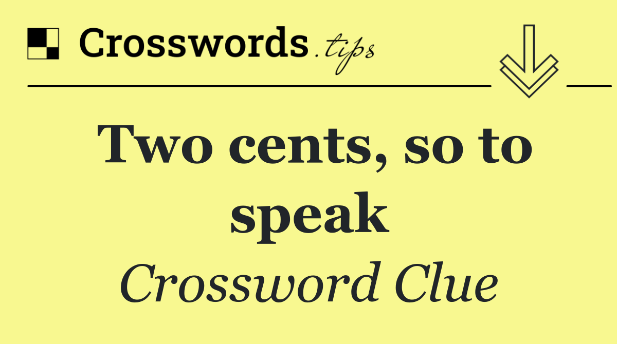 Two cents, so to speak