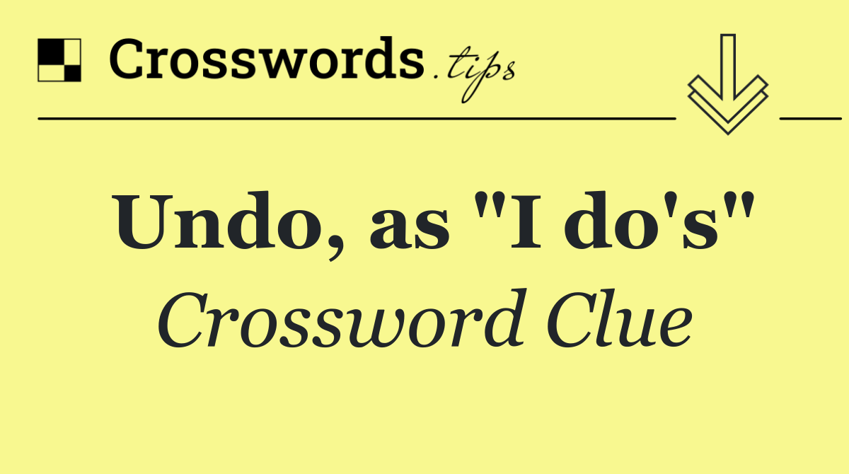 Undo, as "I do's"
