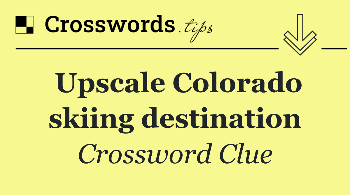 Upscale Colorado skiing destination