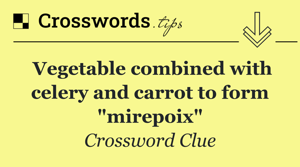 Vegetable combined with celery and carrot to form "mirepoix"