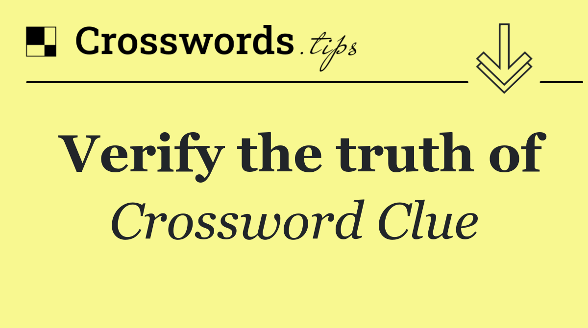 Verify the truth of