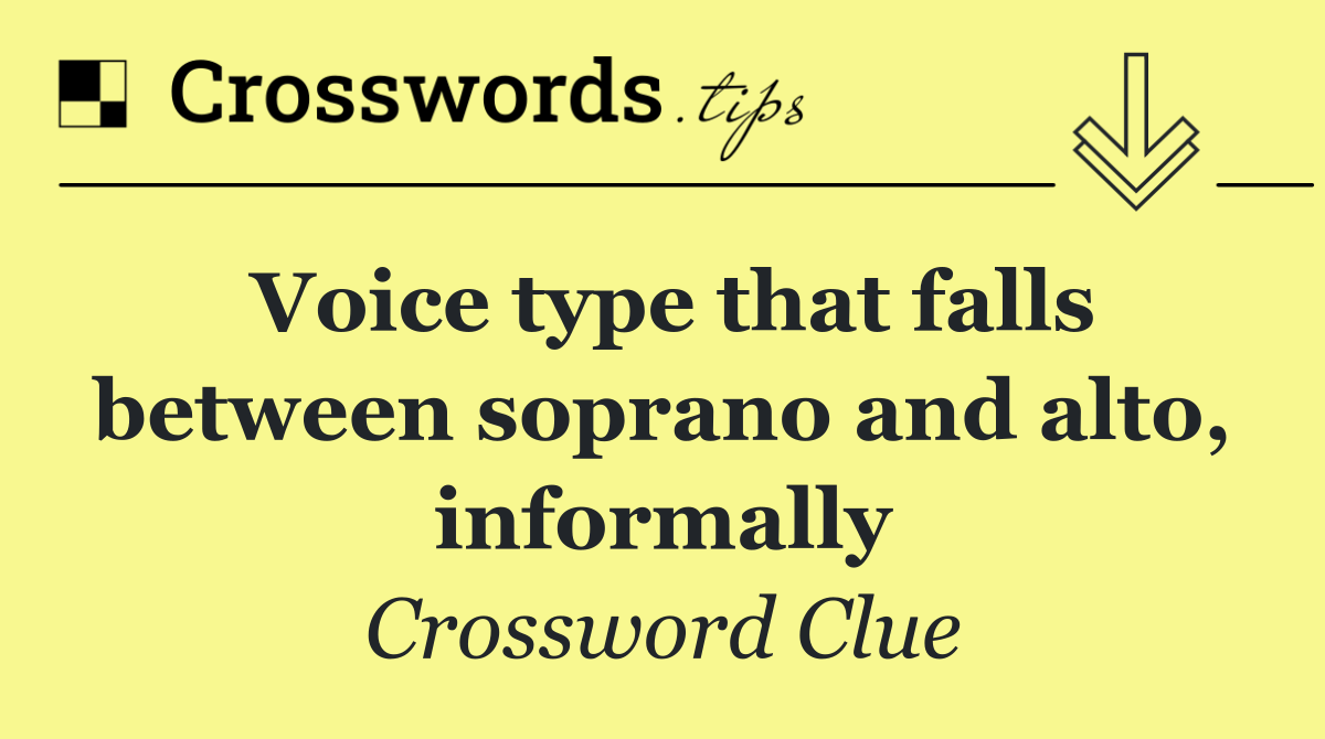 Voice type that falls between soprano and alto, informally